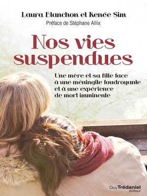 cover image of Nos vies suspendues--Une mère et sa fille face à une méningite foudroyante et à une expérience de m